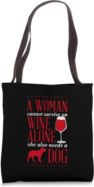 A Woman Cannot Survive On Wine Alone She Also Needs A Dog Tote Bag