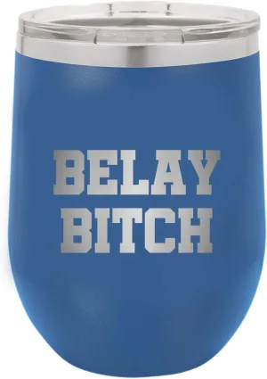Rock Climbing Gift - Funny Climber Gift - Belaying Wine Tumbler - Rock Climber Gift - Belay Bitch - Climber Wine Glass