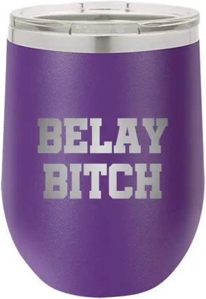Rock Climbing Gift - Funny Climber Gift - Belaying Wine Tumbler - Rock Climber Gift - Belay Bitch - Climber Wine Glass