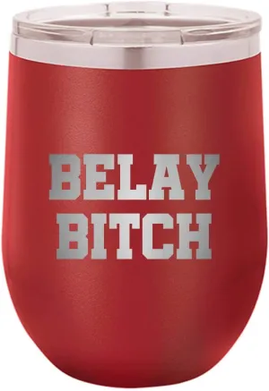 Rock Climbing Gift - Funny Climber Gift - Belaying Wine Tumbler - Rock Climber Gift - Belay Bitch - Climber Wine Glass