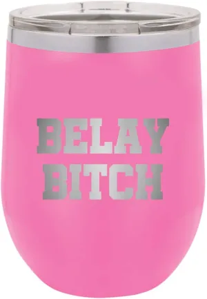 Rock Climbing Gift - Funny Climber Gift - Belaying Wine Tumbler - Rock Climber Gift - Belay Bitch - Climber Wine Glass