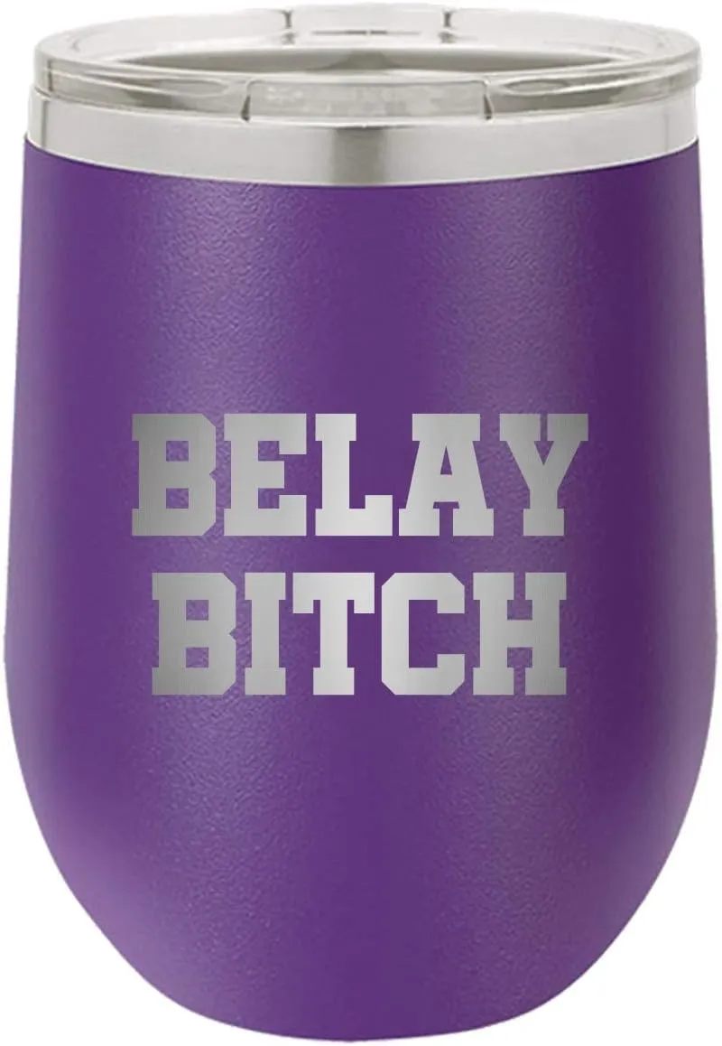 Rock Climbing Gift - Funny Climber Gift - Belaying Wine Tumbler - Rock Climber Gift - Belay Bitch - Climber Wine Glass