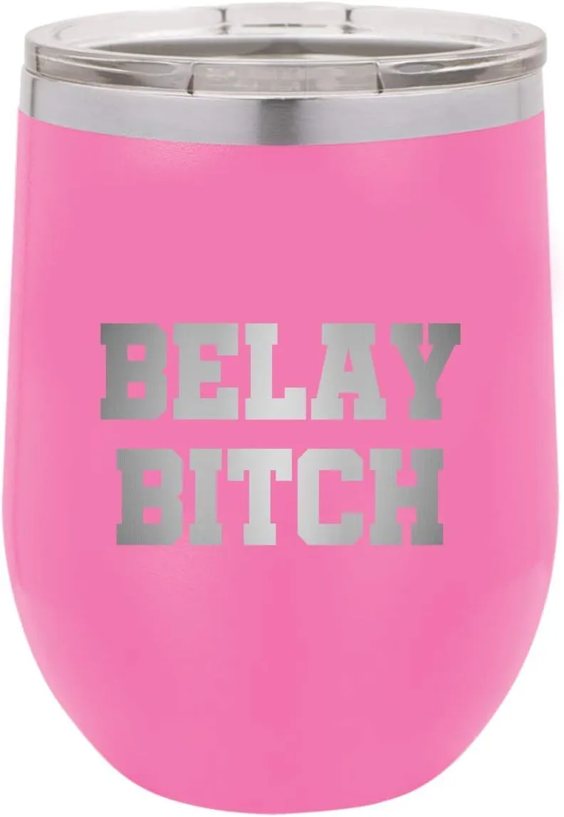 Rock Climbing Gift - Funny Climber Gift - Belaying Wine Tumbler - Rock Climber Gift - Belay Bitch - Climber Wine Glass