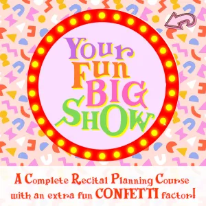 Your Fun Big Show: A Complete Recital Planning Course